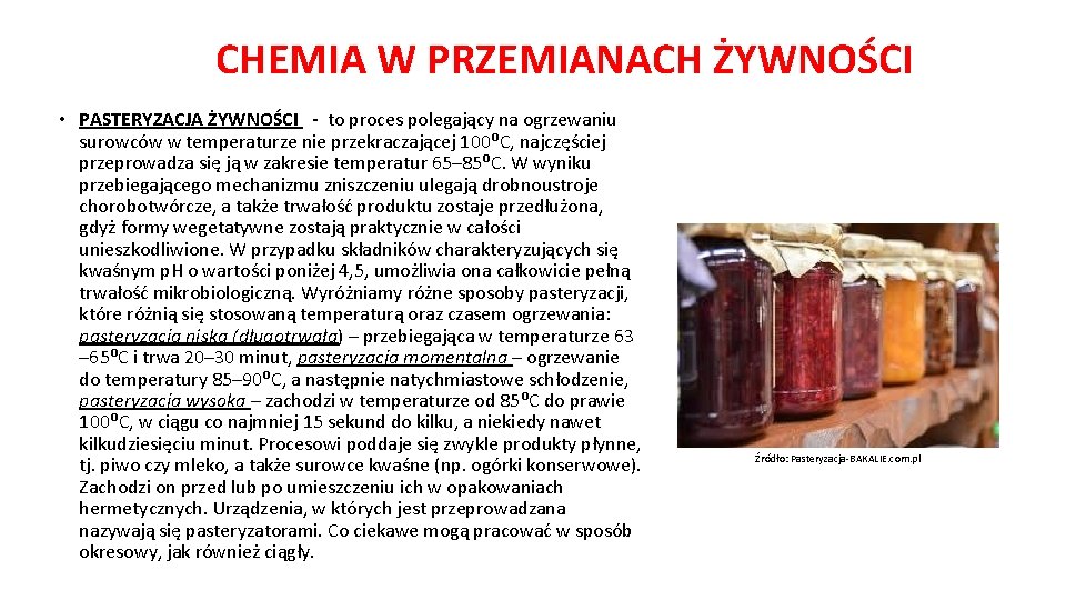 CHEMIA W PRZEMIANACH ŻYWNOŚCI • PASTERYZACJA ŻYWNOŚCI - to proces polegający na ogrzewaniu surowców