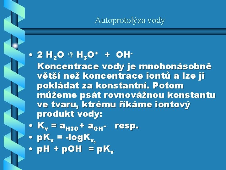 Autoprotolýza vody • 2 H 2 O H 3 O+ + OHKoncentrace vody je