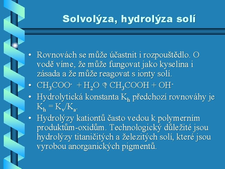 Solvolýza, hydrolýza solí • Rovnovách se může účastnit i rozpouštědlo. O vodě víme, že