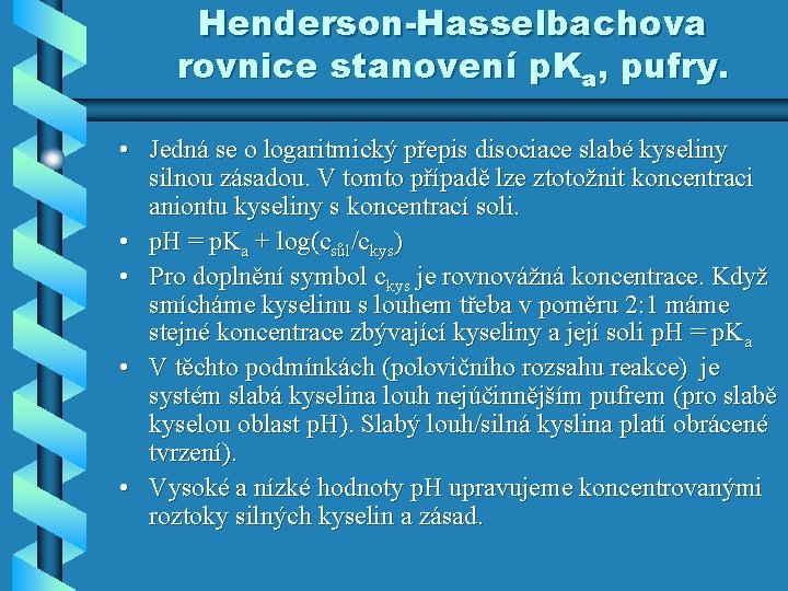 Henderson-Hasselbachova rovnice stanovení p. Ka, pufry. • Jedná se o logaritmický přepis disociace slabé