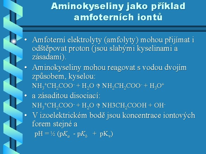 Aminokyseliny jako příklad amfoterních iontů • Amfoterní elektrolyty (amfolyty) mohou přijímat i odštěpovat proton