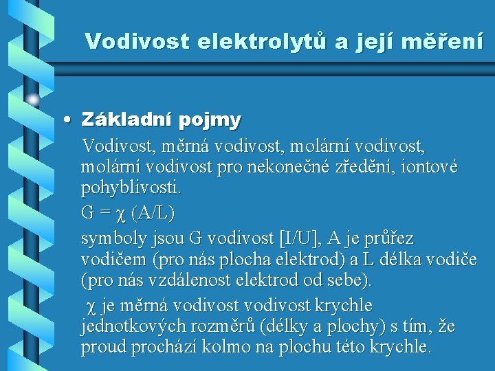 Vodivost elektrolytů a její měření • Základní pojmy Vodivost, měrná vodivost, molární vodivost pro