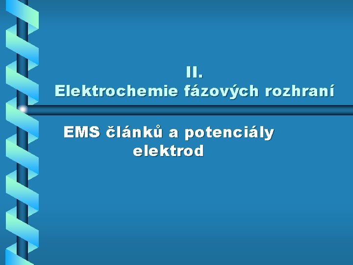 II. Elektrochemie fázových rozhraní EMS článků a potenciály elektrod 