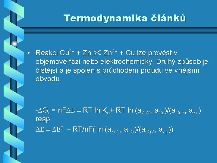 Termodynamika článků • Reakci Cu 2+ + Zn 2+ + Cu lze provést v