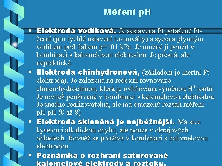 Měření p. H • Elektroda vodíková. Je sestavena Pt potažené Ptčerní (pro rychlé ustavení