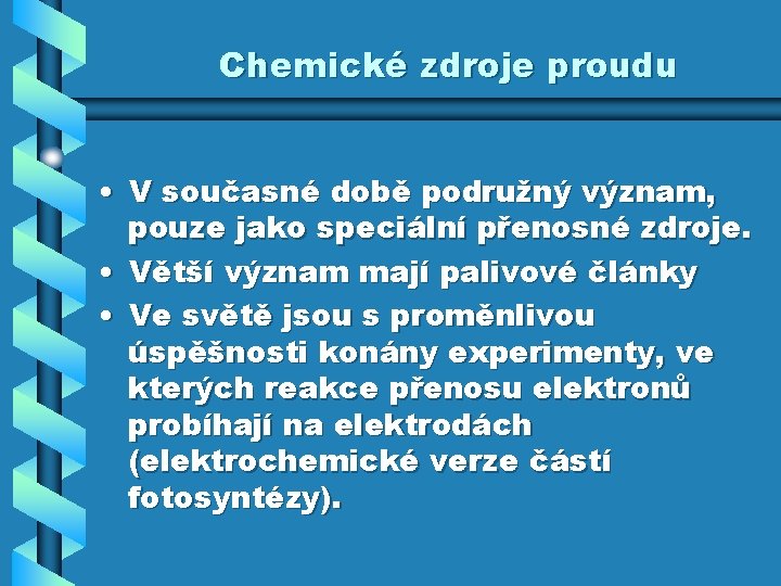 Chemické zdroje proudu • V současné době podružný význam, pouze jako speciální přenosné zdroje.