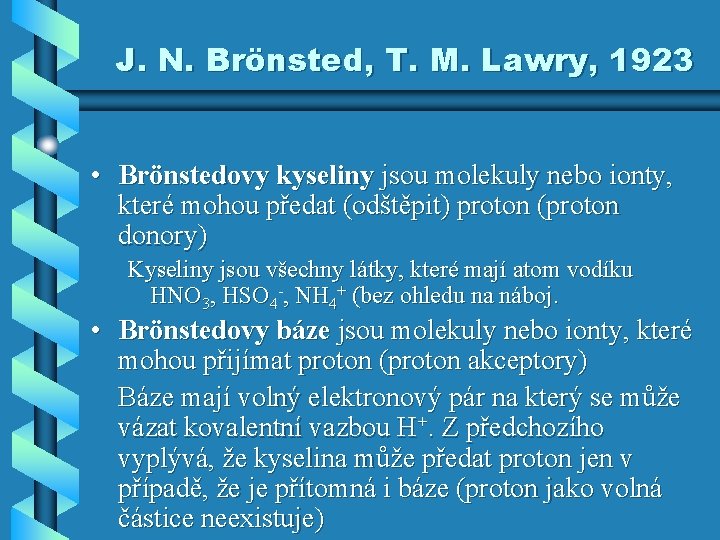 J. N. Brönsted, T. M. Lawry, 1923 • Brönstedovy kyseliny jsou molekuly nebo ionty,