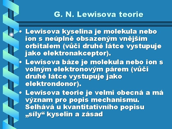 G. N. Lewisova teorie • Lewisova kyselina je molekula nebo ion s neúplně obsazeným