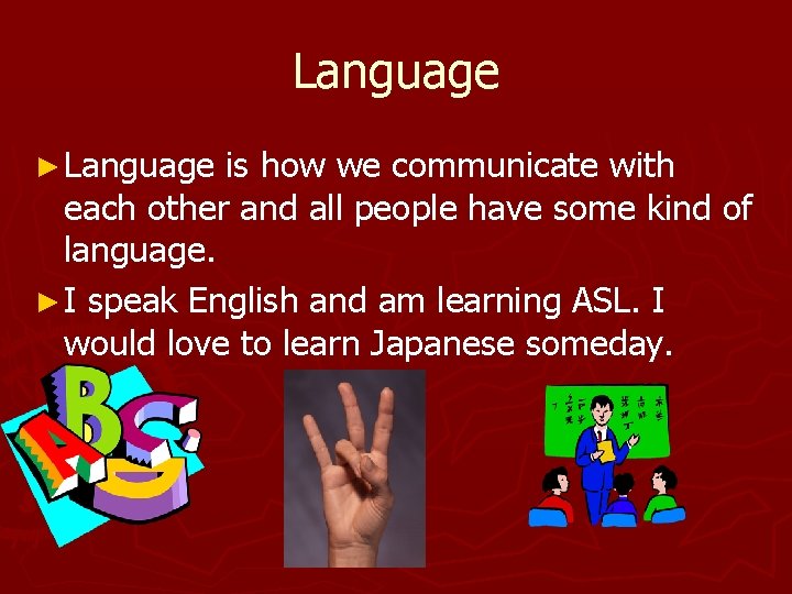 Language ► Language is how we communicate with each other and all people have