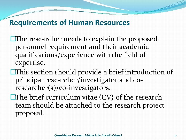 Requirements of Human Resources �The researcher needs to explain the proposed personnel requirement and