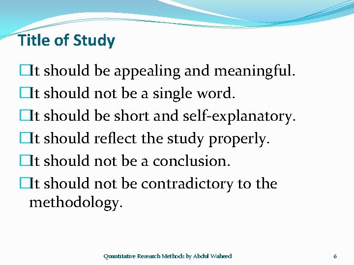 Title of Study �It should be appealing and meaningful. �It should not be a