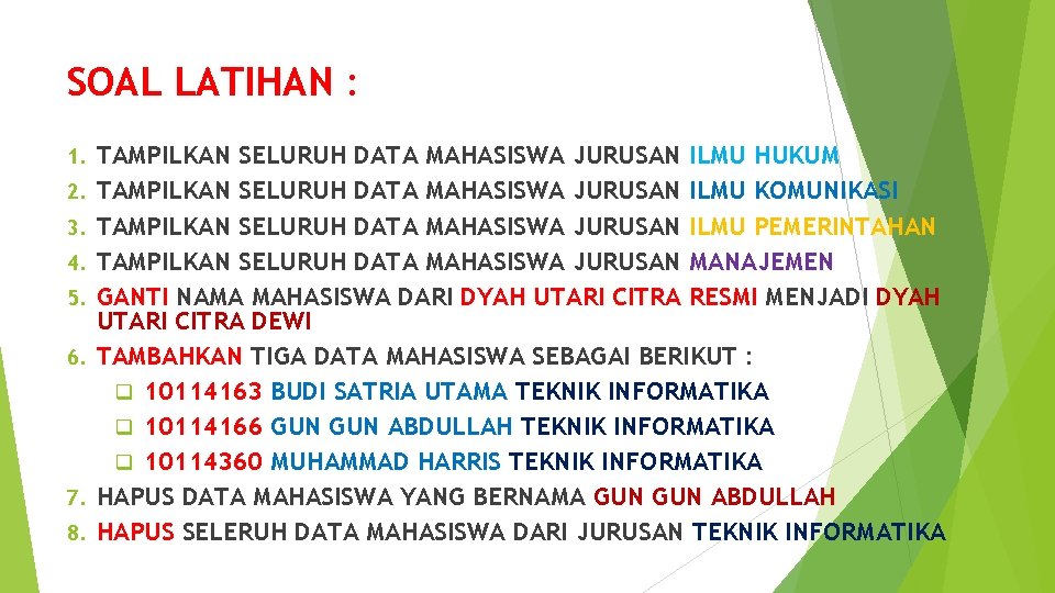 SOAL LATIHAN : 1. 2. 3. 4. 5. 6. 7. 8. TAMPILKAN SELURUH DATA SOAL LATIHAN : 1. 2. 3. 4. 5. 6. 7. 8. TAMPILKAN SELURUH DATA