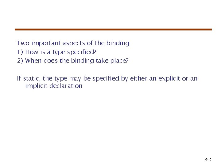 Two important aspects of the binding: 1) How is a type specified? 2) When