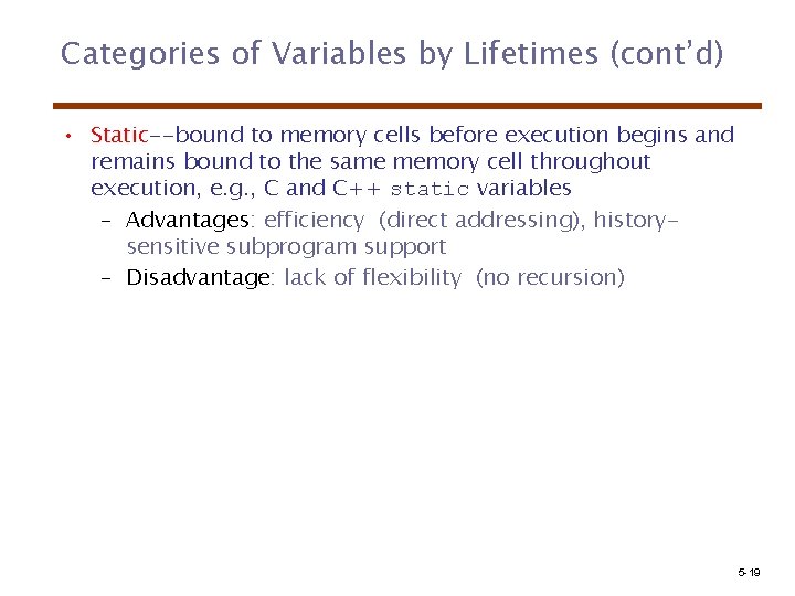 Categories of Variables by Lifetimes (cont’d) • Static--bound to memory cells before execution begins
