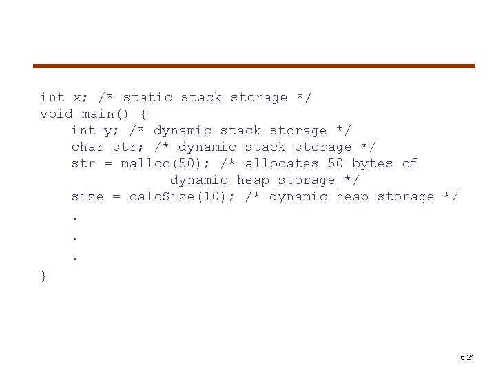 int x; /* static stack storage */ void main() { int y; /* dynamic