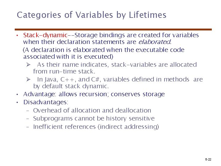 Categories of Variables by Lifetimes • Stack-dynamic--Storage bindings are created for variables when their