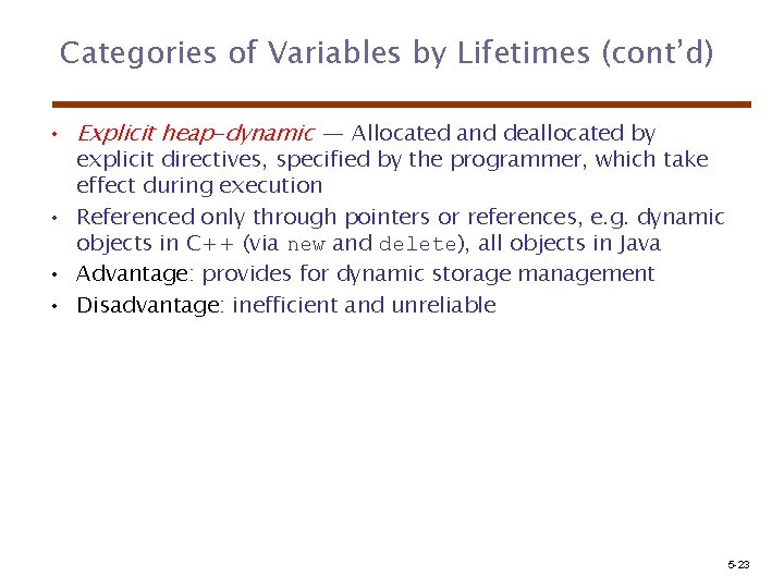 Categories of Variables by Lifetimes (cont’d) • Explicit heap-dynamic -- Allocated and deallocated by