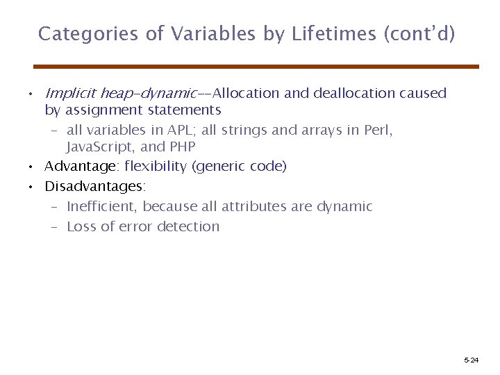 Categories of Variables by Lifetimes (cont’d) • Implicit heap-dynamic--Allocation and deallocation caused by assignment