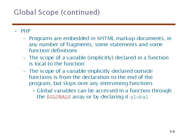 Global Scope (continued) • PHP – Programs are embedded in XHTML markup documents, in