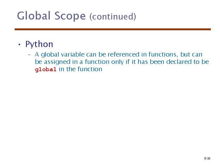 Global Scope (continued) • Python – A global variable can be referenced in functions,