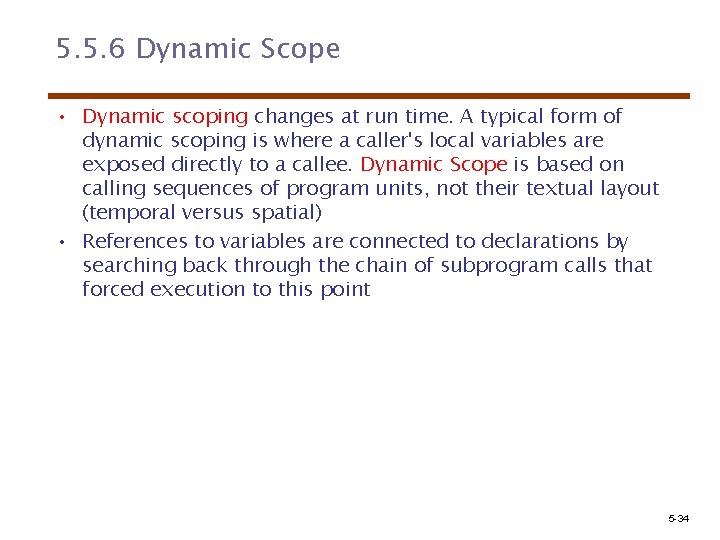 5. 5. 6 Dynamic Scope • Dynamic scoping changes at run time. A typical