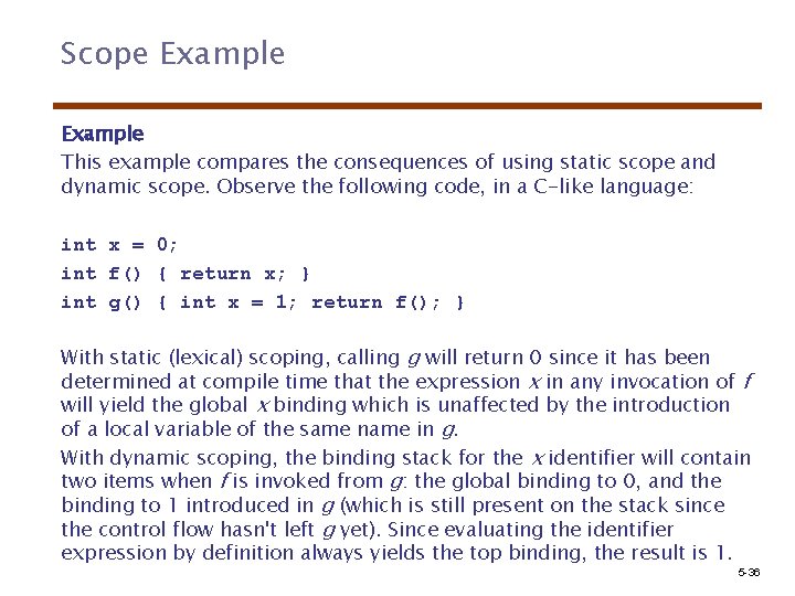 Scope Example This example compares the consequences of using static scope and dynamic scope.