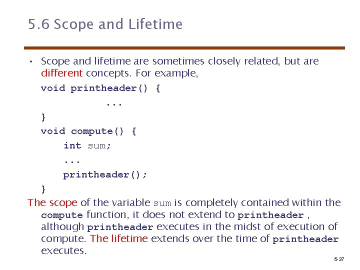 5. 6 Scope and Lifetime • Scope and lifetime are sometimes closely related, but