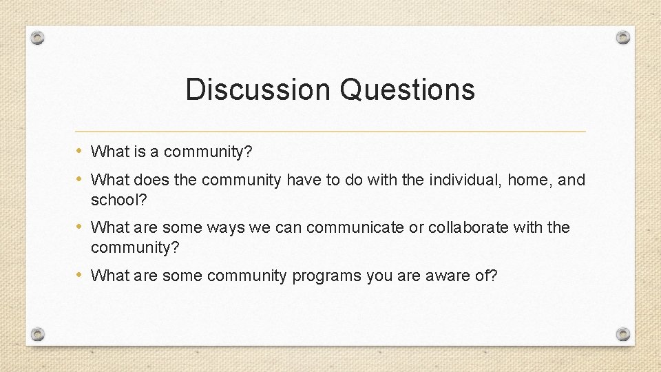 Discussion Questions • What is a community? • What does the community have to