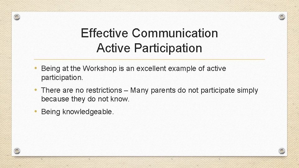 Effective Communication Active Participation • Being at the Workshop is an excellent example of