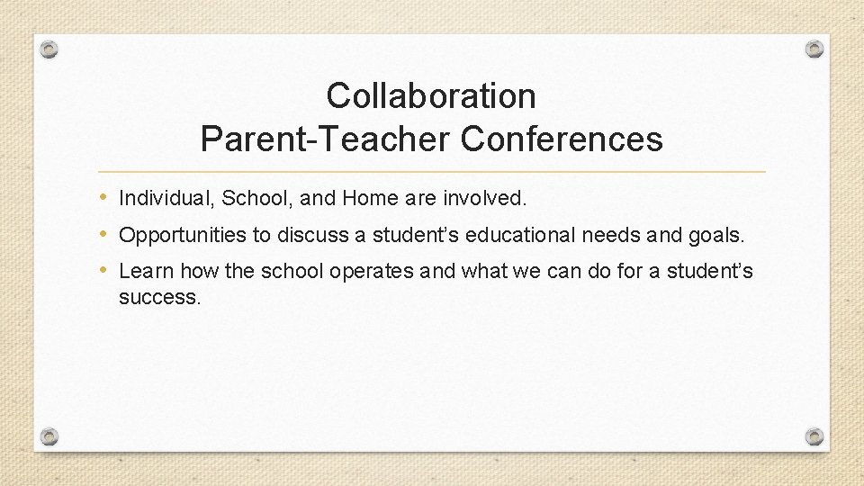Collaboration Parent-Teacher Conferences • Individual, School, and Home are involved. • Opportunities to discuss