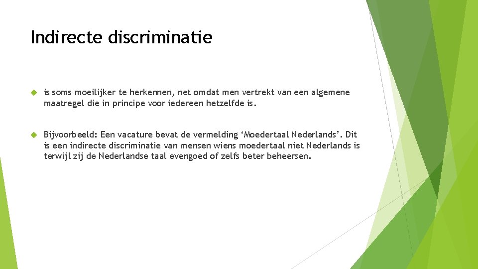 Indirecte discriminatie is soms moeilijker te herkennen, net omdat men vertrekt van een algemene