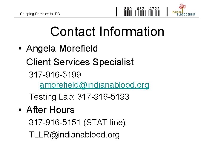 Shipping Samples to IBC Contact Information • Angela Morefield Client Services Specialist 317 -916