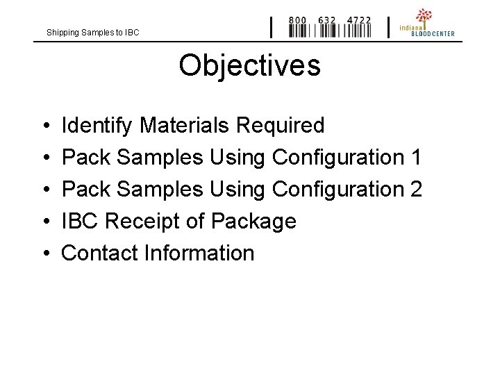 Shipping Samples to IBC Objectives • • • Identify Materials Required Pack Samples Using