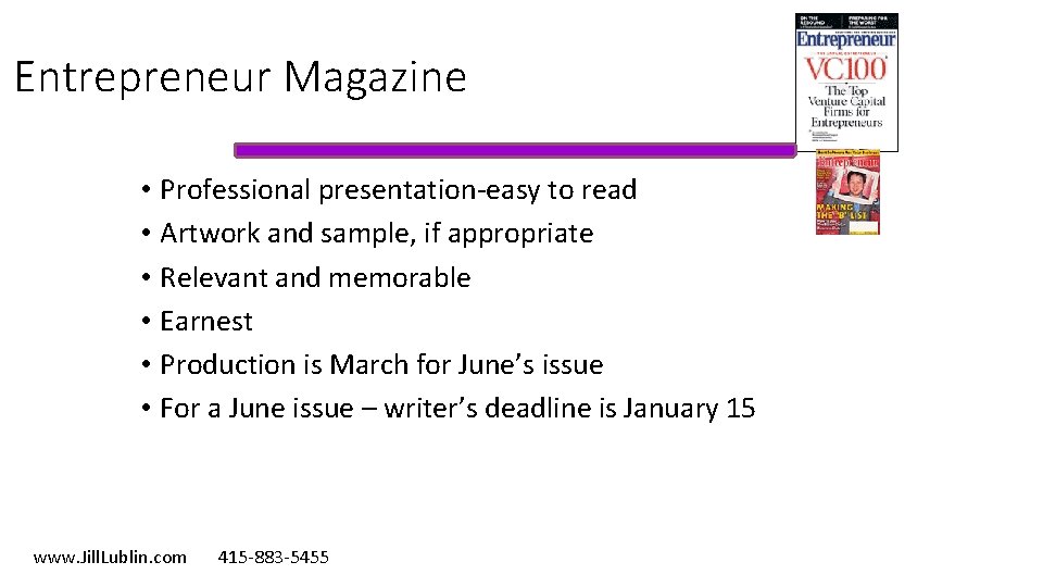 Entrepreneur Magazine • Professional presentation-easy to read • Artwork and sample, if appropriate •