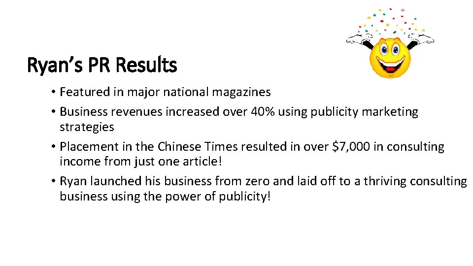 Ryan’s PR Results • Featured in major national magazines • Business revenues increased over