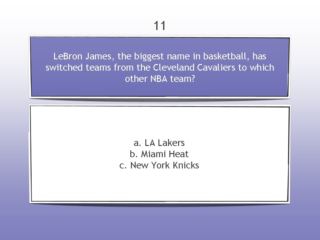 11 Le. Bron James, the biggest name in basketball, has switched teams from the