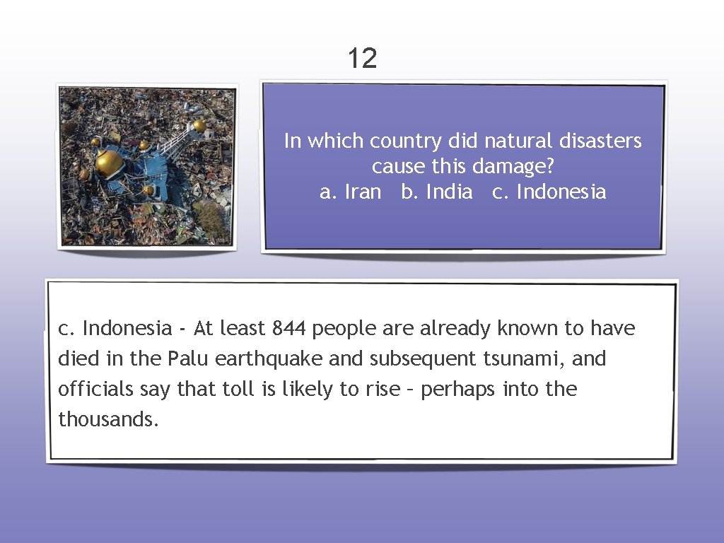 12 In which country did natural disasters cause this damage? a. Iran b. India