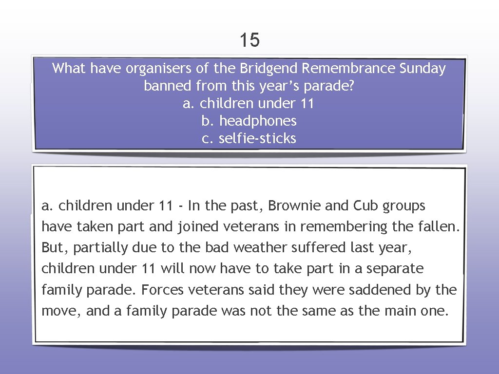 15 What have organisers of the Bridgend Remembrance Sunday banned from this year’s parade?