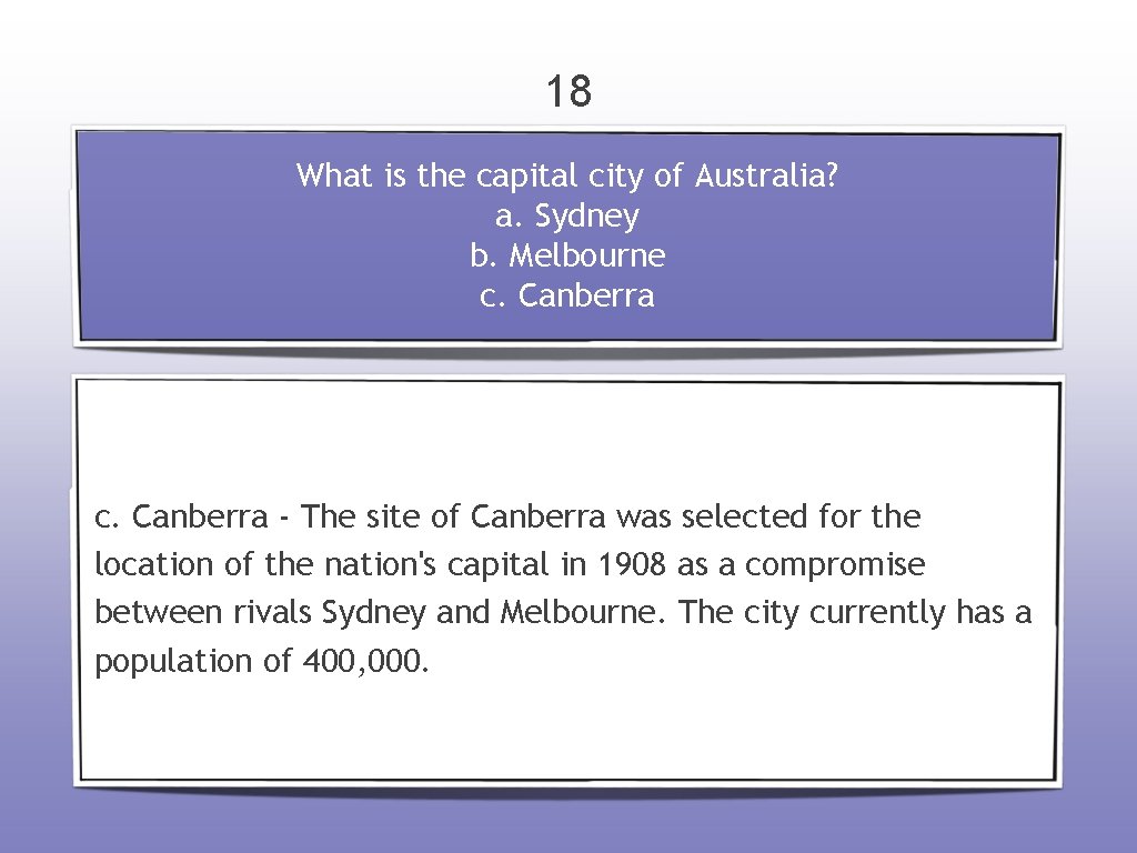 18 What is the capital city of Australia? a. Sydney b. Melbourne c. Canberra