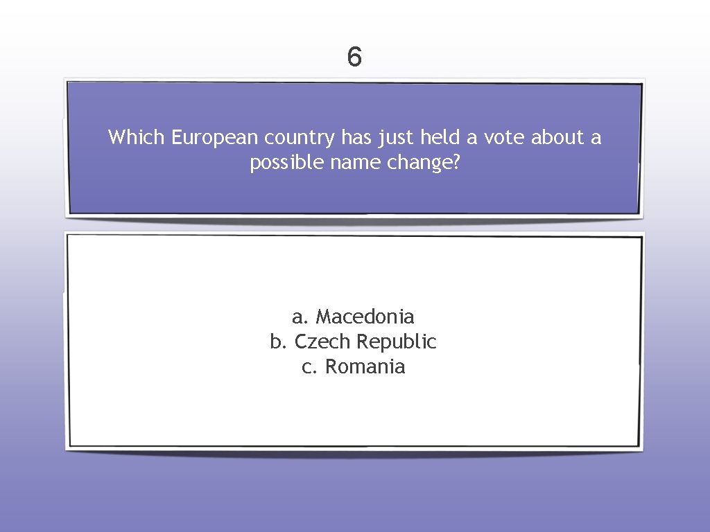 6 Which European country has just held a vote about a possible name change?