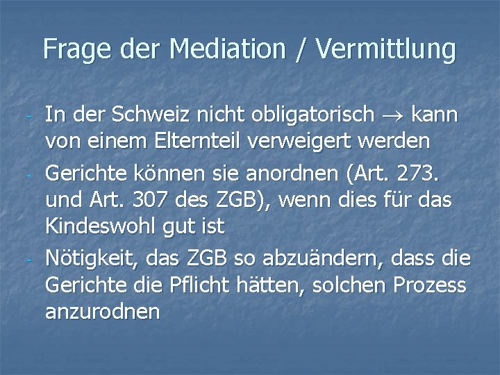 Frage der Mediation / Vermittlung - - - In der Schweiz nicht obligatorisch kann