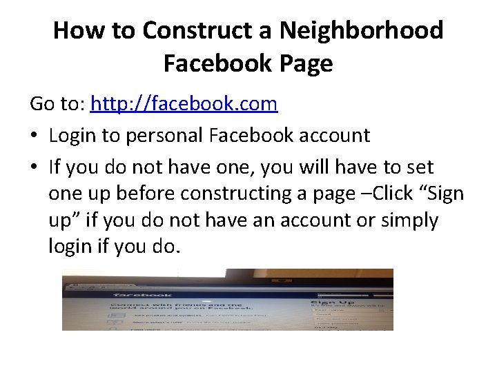 How to Construct a Neighborhood Facebook Page Go to: http: //facebook. com • Login
