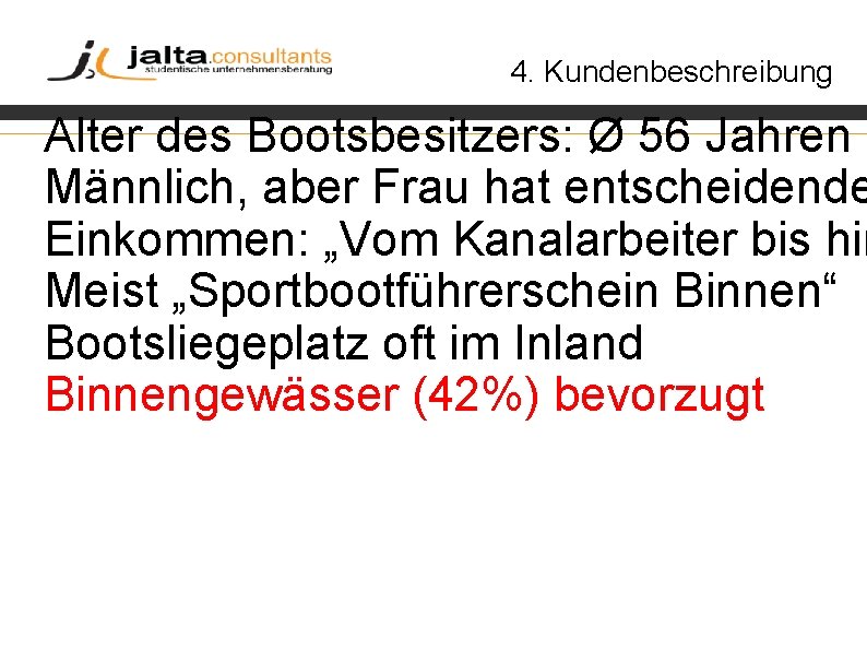 4. Kundenbeschreibung Alter des Bootsbesitzers: Ø 56 Jahren Männlich, aber Frau hat entscheidende Einkommen: