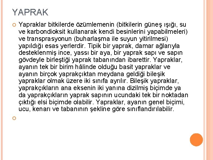 YAPRAK Yapraklar bitkilerde özümlemenin (bitkilerin güneş ışığı, su ve karbondioksit kullanarak kendi besinlerini yapabilmeleri)