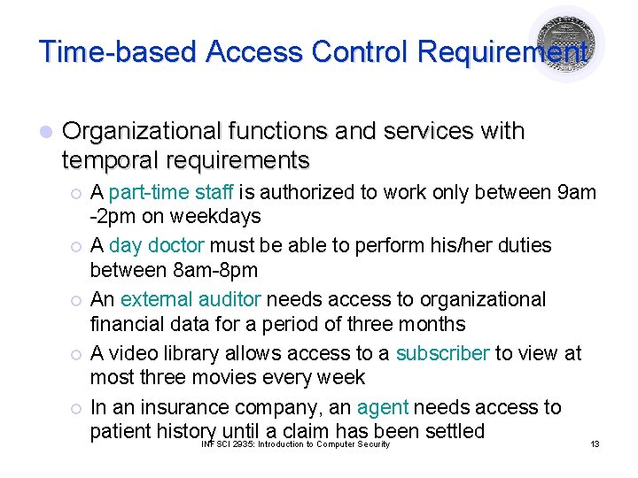 Time-based Access Control Requirement l Organizational functions and services with temporal requirements ¡ ¡