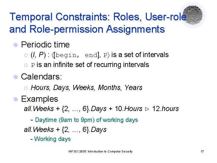 Temporal Constraints: Roles, User-role and Role-permission Assignments l Periodic time ¡ ¡ l Calendars: