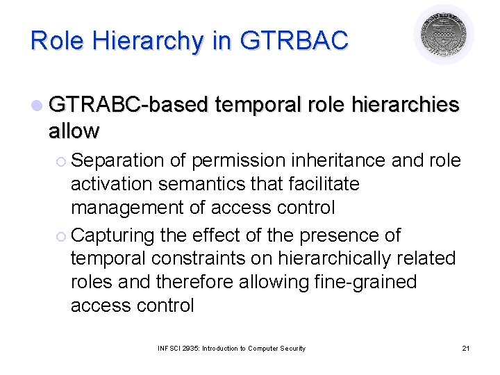 Role Hierarchy in GTRBAC l GTRABC-based temporal role hierarchies allow ¡ Separation of permission