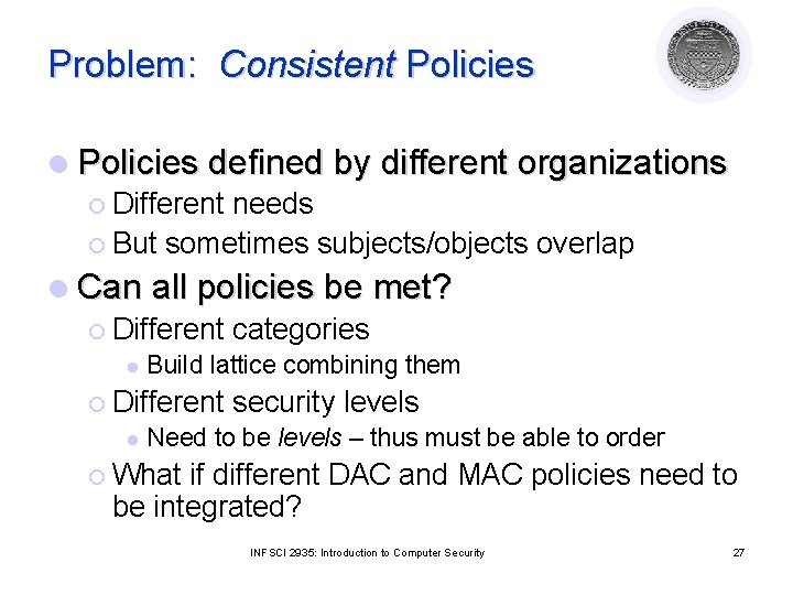 Problem: Consistent Policies l Policies defined by different organizations ¡ Different needs ¡ But