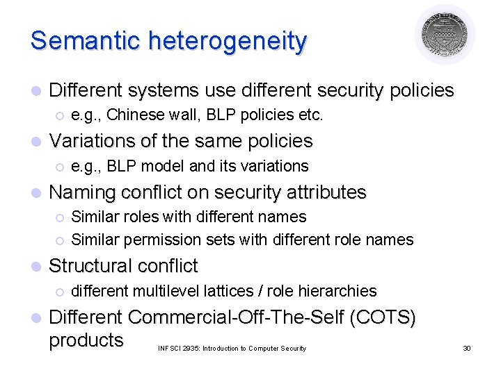 Semantic heterogeneity l Different systems use different security policies ¡ l Variations of the