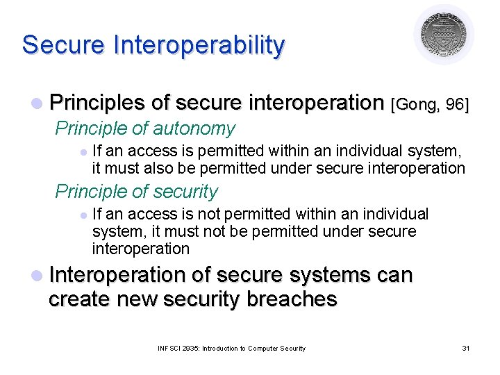Secure Interoperability l Principles of secure interoperation [Gong, 96] Principle of autonomy l If
